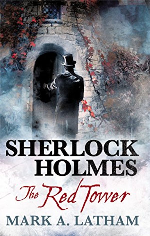 Cover Art for B079YN242D, Sherlock Holmes - The Red Tower by Mark A. Latham