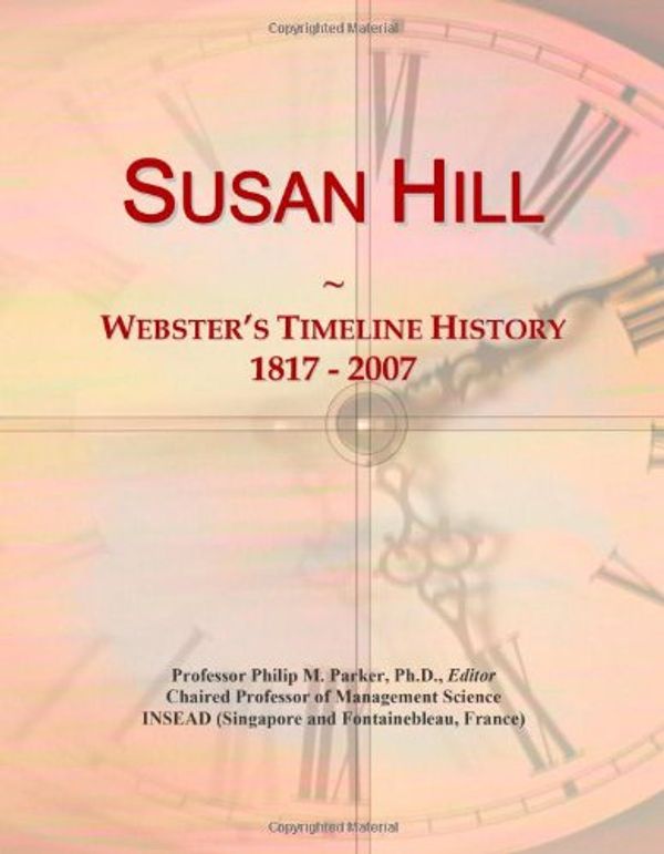 Cover Art for 9780546908534, Susan Hill: Webster's Timeline History, 1817 - 2007 by Icon Group International