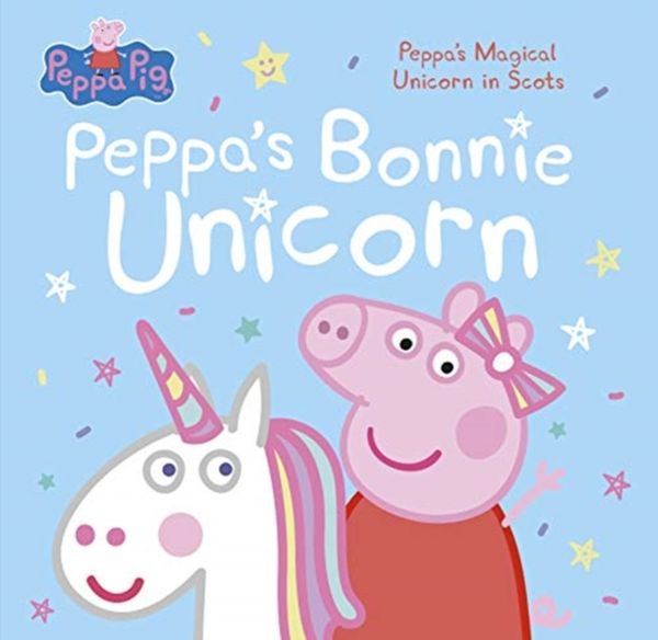Cover Art for 9781785302800, Peppa's Bonnie Unicorn: Peppa's Magical Unicorn in Scots (Scots Edition) by Peppa Pig
