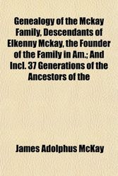 Cover Art for 9781152760998, Genealogy of the McKay Family, Descendants of Elkenny McKay, by James Adolphus McKay