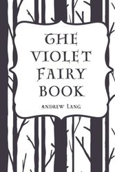Cover Art for 9781522909927, The Violet Fairy Book by Andrew Lang