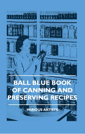 Cover Art for 9781446549469, Ball Blue Book of Canning and Preserving Recipes by Various