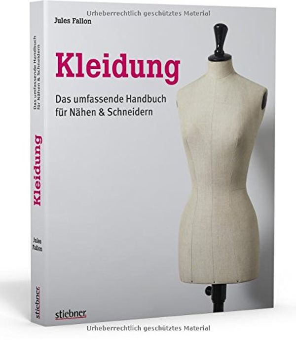 Cover Art for 9783830709787, Kleidung: Das umfassende Handbuch für Nähen & Schneidern by Jules Fallon