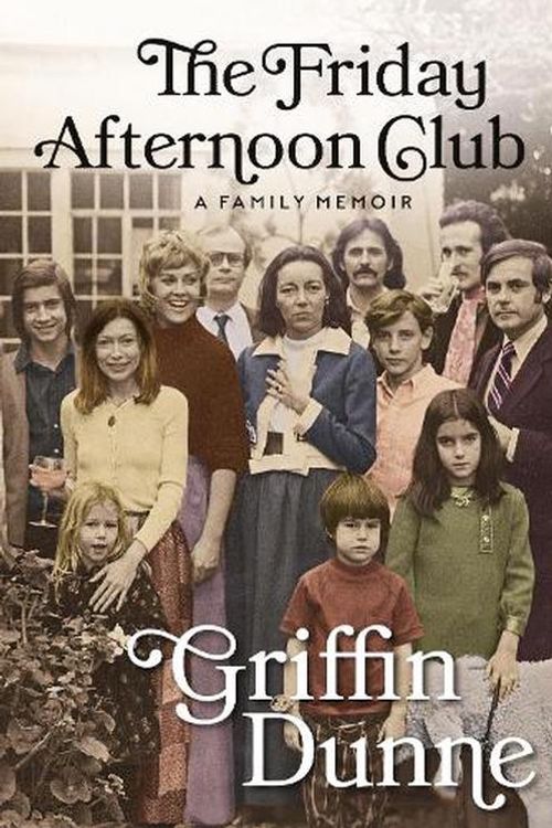 Cover Art for 9781804710548, The Friday Afternoon Club: A Family Memoir by Griffin Dunne