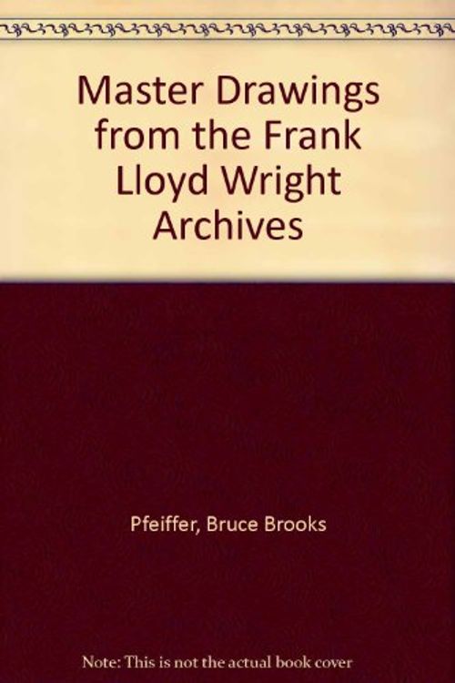 Cover Art for 9780500341155, Master Drawings from the Frank Lloyd Wright Archives by Pfeiffer, Bruce Brooks
