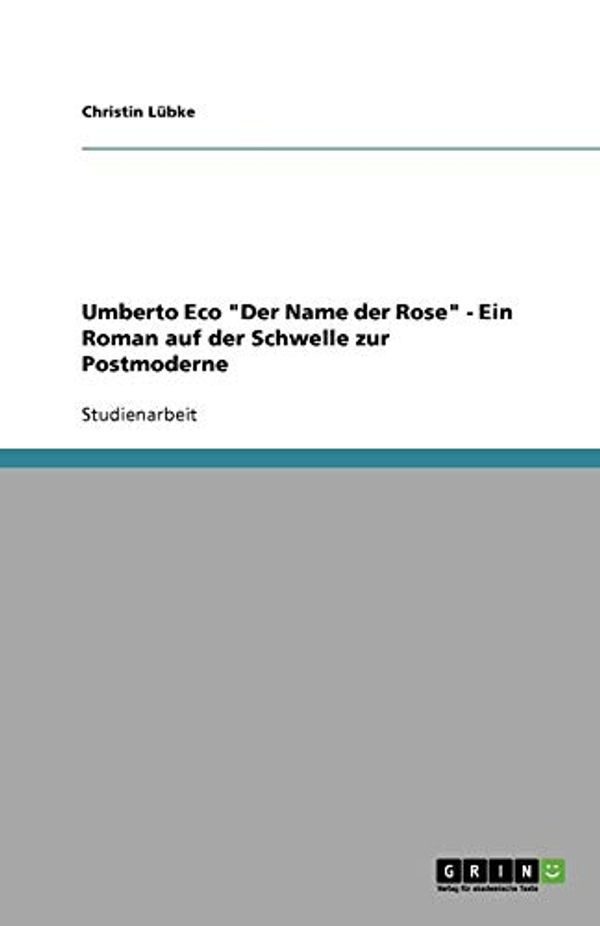 Cover Art for 9783640884377, Umberto Eco "Der Name Der Rose" - Ein Roman Auf Der Schwelle Zur Postmoderne by Lübke, Christin