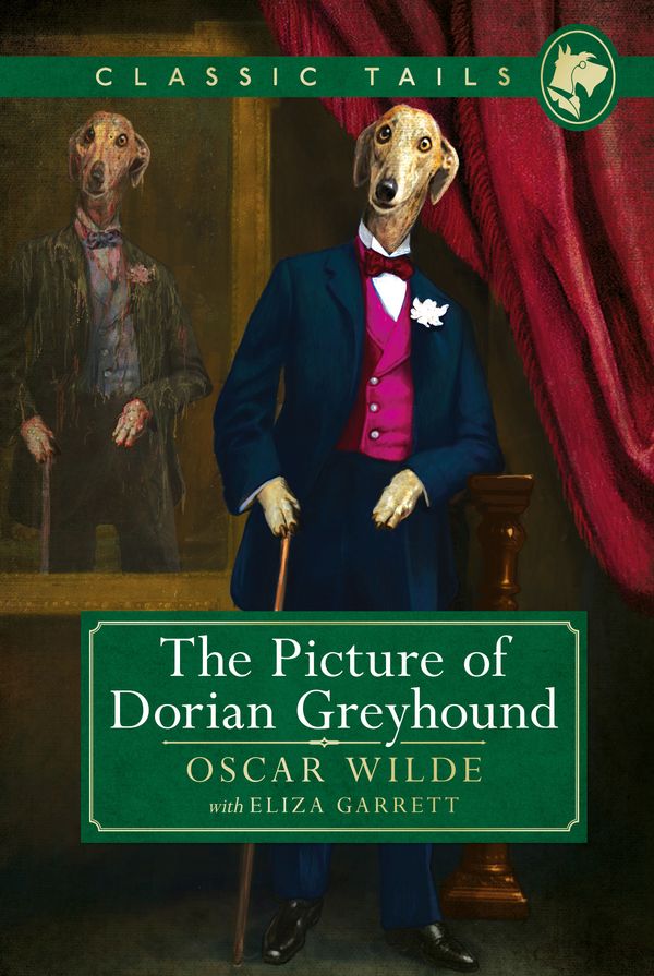 Cover Art for 9781472250285, The Picture of Dorian Greyhound (Classic Tails 4): Beautifully illustrated classics, as told by the finest breeds! by Oscar Wilde