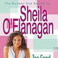 Cover Art for 9780747270003, Too Good to be True by Sheila O'Flanagan