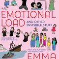 Cover Art for 9781609809577, The Emotional Load: And Other Invisible Stuff by Emma