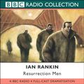 Cover Art for 9780563524502, Resurrection Men: BBC Radio 4 Full-cast Dramatisation by Ian Rankin