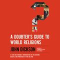 Cover Art for 9780310118350, A Doubter's Guide to World Religions by John Dickson