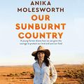 Cover Art for B09BDDZZVR, Our Sunburnt Country by Anika Molesworth