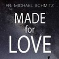 Cover Art for B07GTPFG99, Made for Love: Same-Sex Attraction and the Catholic Church by Fr. Michael Schmitz