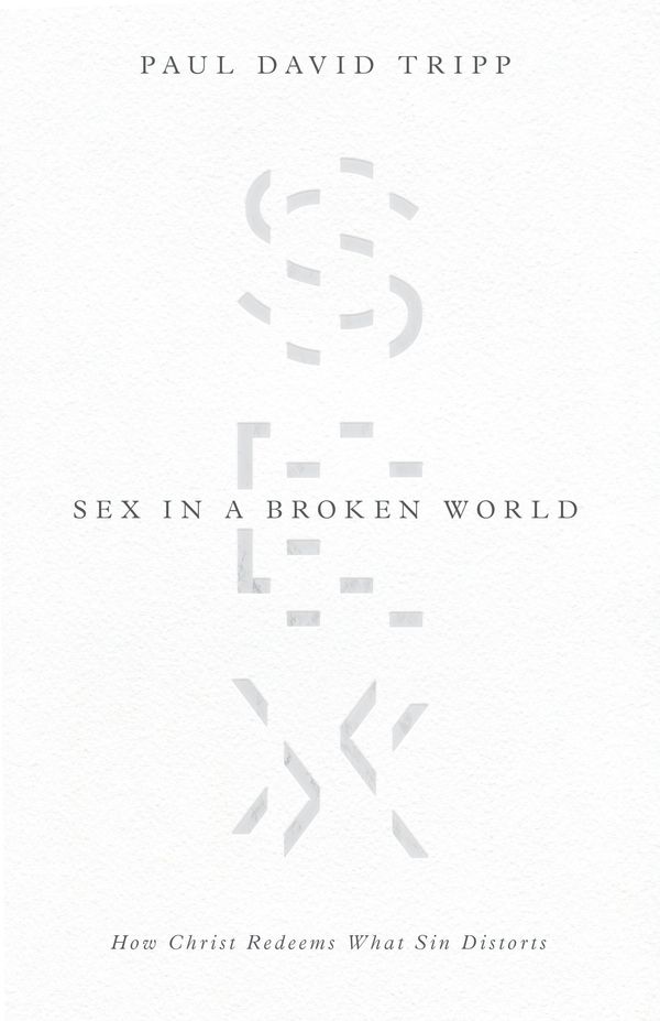 Cover Art for 9781433556654, Sex in a Broken WorldHow Christ Redeems What Sin Distorts by Paul David Tripp