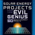 Cover Art for 9780071477727, Solar Energy Projects for the Evil Genius by Gavin Harper