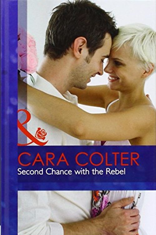 Cover Art for 9780263234756, Second Chance with the Rebel by Cara Colter