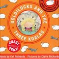 Cover Art for 9781741692310, Goldilocks and the Three Koalas by Kel Richards