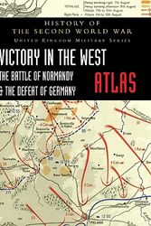 Cover Art for 9781474538831, VICTORY IN THE WEST ATLAS: THE BATTLE OF NORMANDY & THE DEFEAT OF GERMANY by Ellis, Major L. F.