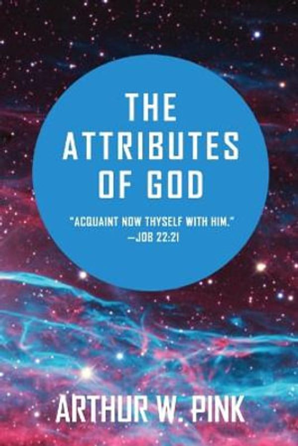 Cover Art for 9781648631207, The Attributes of God by Arthur W. Pink