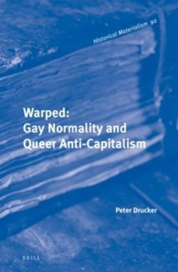 Cover Art for 9789004223912, WarpedGay Normality and Queer Anti-Capitalism by Peter Drucker