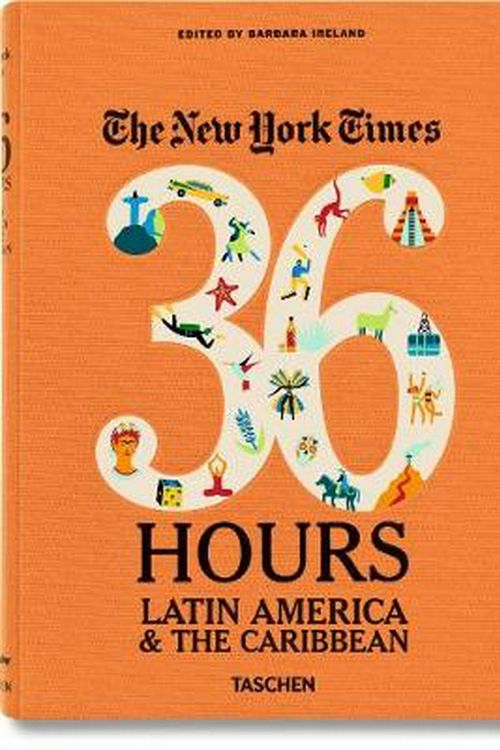 Cover Art for 9783836544252, The New York Times: 36 Hours. Latin America & the Caribbean by Barbara Ireland