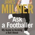 Cover Art for 9781529404968, Ask A Footballer by James Milner