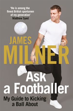 Cover Art for 9781529404968, Ask A Footballer by James Milner