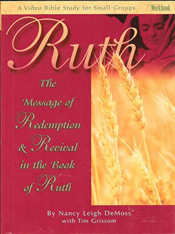 Cover Art for 9780940110366, Ruth: The Message of Redemption  &  Revival in the Book of Ruth (A Video Bible Study for Small Groups by Nancy Leigh DeMoss