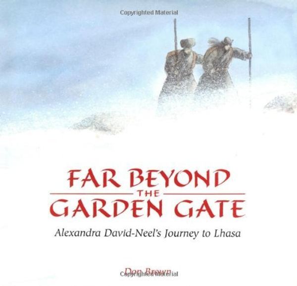 Cover Art for B01K3JQOL6, Far Beyond the Garden Gate: Alexandra David-Neel's Journey to Lhasa by Don Brown (2002-09-30) by Don Brown