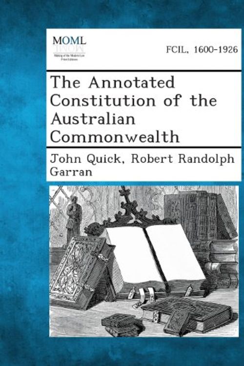 Cover Art for 9781289355661, The Annotated Constitution of the Australian Commonwealth by John Quick, Australia Constitution ACT, Robert Garran