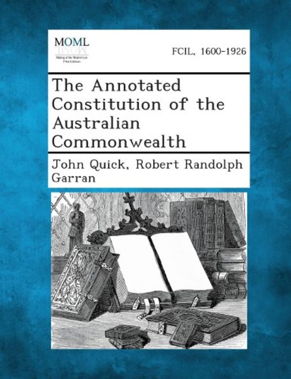 Cover Art for 9781289355661, The Annotated Constitution of the Australian Commonwealth by John Quick, Australia Constitution ACT, Robert Garran