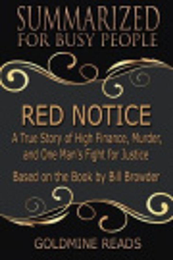 Cover Art for 9781727019285, Summary: Red Notice - Summarized for Busy People: A True Story of High Finance, Murder, and One Man's Fight for Justice: Based on the Book by Bill Browder by Goldmine Reads