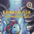 Cover Art for 9780694016396, Rainbow Fish: The Dangerous Deep by Leslie Goldman