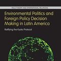 Cover Art for 9781138287372, Environmental Politics and Foreign Policy Decision Making in Latin America: Ratifying the Kyoto Protocol by Amy Below