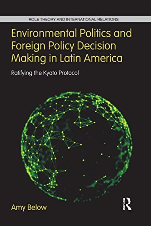 Cover Art for 9781138287372, Environmental Politics and Foreign Policy Decision Making in Latin America: Ratifying the Kyoto Protocol by Amy Below