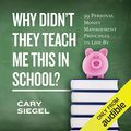 Cover Art for B01EB9OVMS, Why Didn't They Teach Me This in School?: 99 Personal Money Management Principles to Live By by Cary Siegel