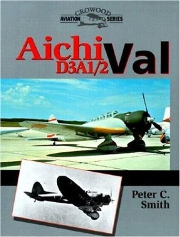 Cover Art for 9781861262783, Aichi D3A1/2 Val (Crowood Aviation) by Peter C. Smith