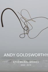 Cover Art for 9781419717796, Andy Goldsworthy: Ephemeral Works2004-2014 by Andy Goldsworthy
