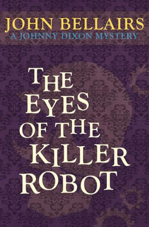 Cover Art for 9781497625273, The Eyes of the Killer Robot by John Bellairs