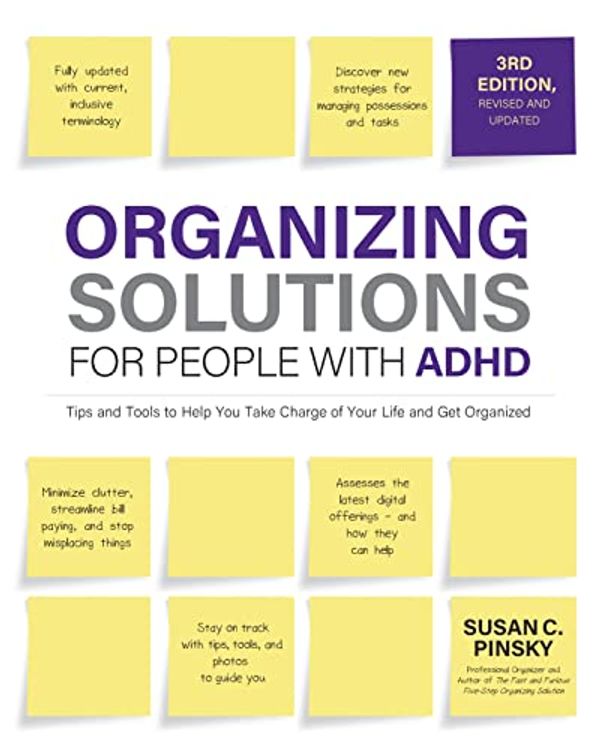 Cover Art for B0BT86X32Q, Organizing Solutions for People with ADHD, 3rd Edition: Tips and Tools to Help You Take Charge of Your Life and Get Organized by Susan Pinsky