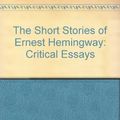 Cover Art for 9780822303862, The Short Stories of Ernest Hemingway by Jackson J. Benson