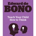 Cover Art for 9780241257494, Teach Your Child How to Think by Edward De Bono