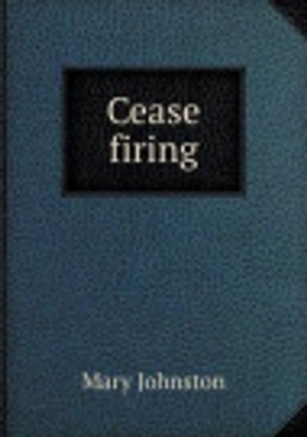 Cover Art for 9785518441262, Cease Firing by Professor Mary Johnston