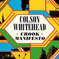 Cover Art for B0BQ7CZWR5, Crook Manifesto by Colson Whitehead