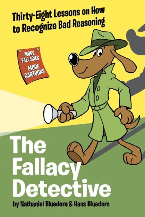 Cover Art for 9780974531533, The Fallacy Detective: Thirty-Eight Lessons on How to Recognize Bad Reasoning by Nathaniel Bluedorn, Hans Bluedorn