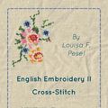 Cover Art for 9781473331334, English Embroidery - II - Cross-Stitch - A Handbook with Diagrams, Scale Drawings and Photographs taken from XVIIth Century English Samplers and from Modern Examples by Louisa F. Pesel