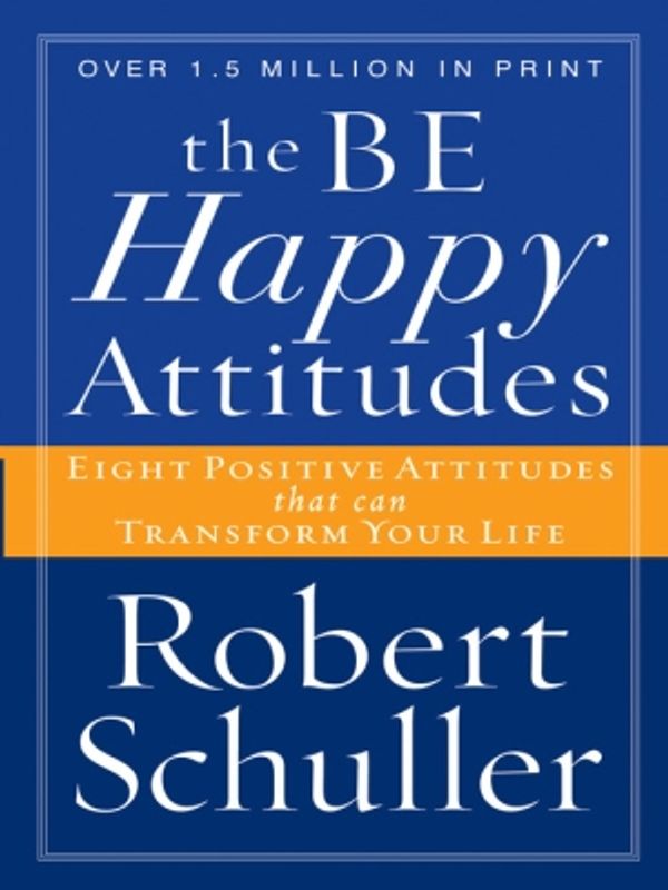Cover Art for 9781418514570, The Be Happy Attitudes by Robert Schuller