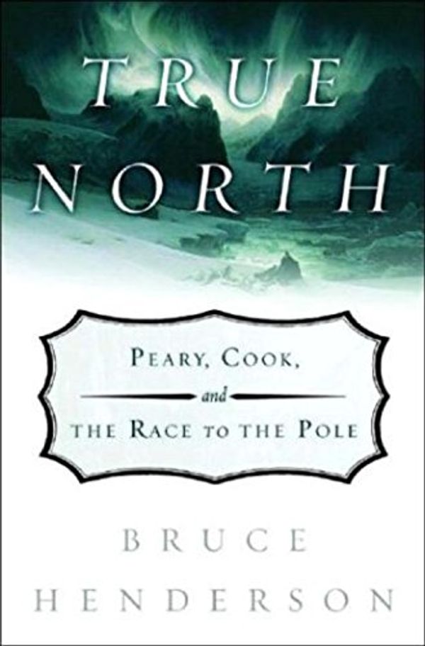 Cover Art for 9780393057911, True North by Bruce Henderson