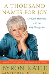 Cover Art for 9780307339249, A Thousand Names for Joy by Byron Katie, Stephen Mitchell