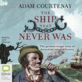 Cover Art for B07C7FHLVC, The Ship That Never Was: The Greatest Escape Story of Australian Colonial History by Adam Courtenay